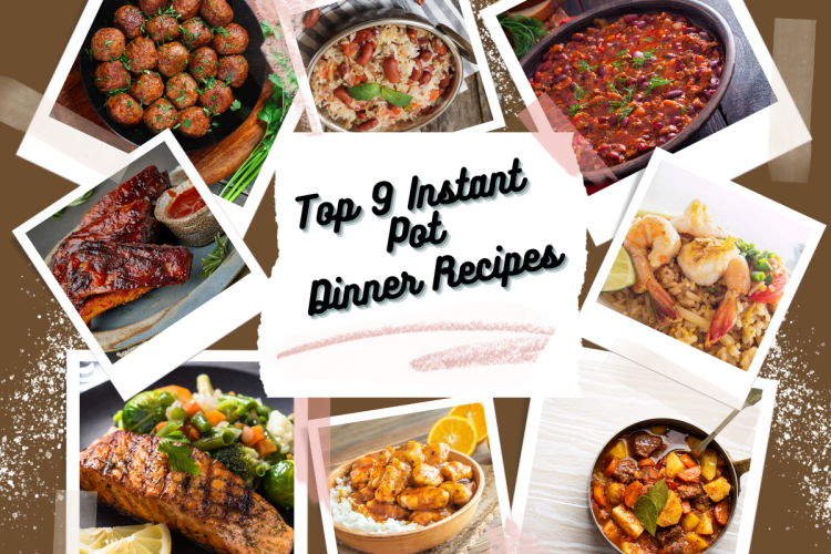 Top 9 Instant Pot Dinner Recipes to Wow Your Palate!